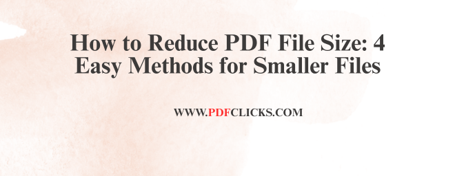 How to Reduce PDF File Size: 4 Easy Methods for Smaller Files